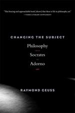 Changing the Subject: Philosophy from Socrates to Adorno