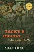 Tacky’s Revolt: The Story of an Atlantic Slave War