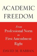 Academic Freedom: From Professional Norm to First Amendment Right