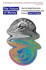 The Future of Money: How the Digital Revolution Is Transforming Currencies and Finance