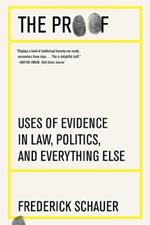 The Proof: Uses of Evidence in Law, Politics, and Everything Else