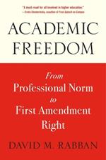 Academic Freedom: From Professional Norm to First Amendment Right