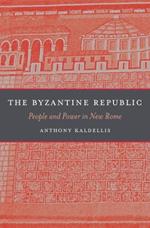 The Byzantine Republic: People and Power in New Rome