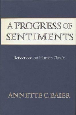 A Progress of Sentiments: Reflections on Hume's Treatise - Annette C. Baier  - Libro in lingua inglese - Harvard University Press - | Feltrinelli