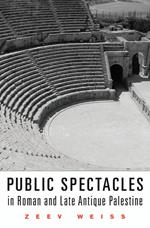 Public Spectacles in Roman and Late Antique Palestine