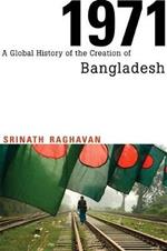 1971: A Global History of the Creation of Bangladesh