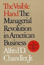 The Visible Hand: The Managerial Revolution in American Business