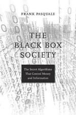 The Black Box Society: The Secret Algorithms That Control Money and Information