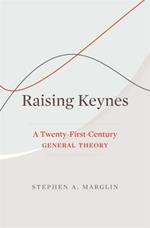 Raising Keynes: A Twenty-First-Century General Theory