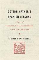 Cotton Mather's Spanish Lessons: A Story of Language, Race, and Belonging in the Early Americas