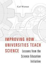 Improving How Universities Teach Science: Lessons from the Science Education Initiative