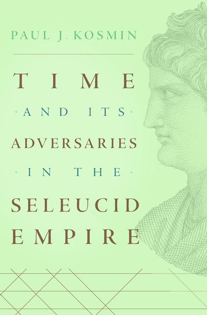 Time and Its Adversaries in the Seleucid Empire