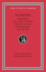 Amphitryon. The Comedy of Asses. The Pot of Gold. The Two Bacchises. The Captives