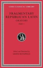 Fragmentary Republican Latin, Volume III: Oratory, Part 1