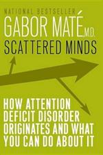 Scattered Minds: The Origins and Healing of Attention Deficit Disorder