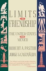 Limits to Friendship: The United States and Mexico