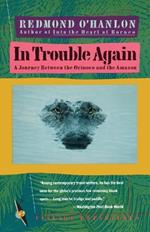 In Trouble Again: A Journey Between Orinoco and the Amazon