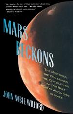 Mars Beckons: The Mysteries, the Challenges, the Expectations of Our Next Great Adventure in