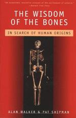 The Wisdom of the Bones: In Search of Human Origins