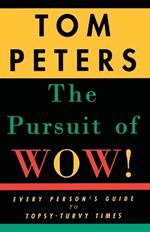 The Pursuit of Wow!: Every Person's Guide to Topsy-Turvy Times