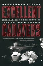 Excellent Cadavers: The Mafia and the Death of the First Italian Republic