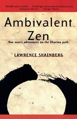 Ambivalent Zen: One Man's Adventures on the Dharma Path