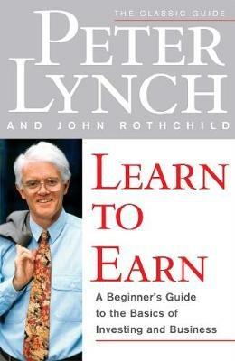 Learn to Earn: A Beginner's Guide to the Basics of Investing and Business - Peter Lynch,John Rothchild - cover