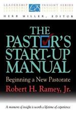 The Pastor's Start-up Manual: Beginning a New Pastorate