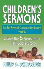 Children's Sermons for the Revised Common Lectionary: Using the 5 Senses to Tell God's Story