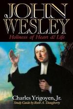 John Wesley: Holiness of Heart and Life