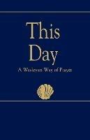 This Day: A Wesleyan Way of Prayer