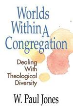 Worlds within a Congregation: Dealing with Theological Diversity