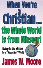 When Youre a Christian...the Whole World is from Missouri - with Leade: RS Guideesponsibly with Gods Gifts