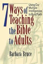 7 Ways of Teaching Bible to Adults: Using Our Multiple Intelligences to Build Faith