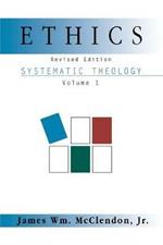 Systematic Theol Vol 1: Ethics (Rev)