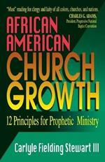 African American Church Growth: Twelve Principles for Prophetic Ministry