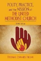 Polity, Practice and the Mission of the United Methodist Church