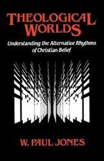 Theological Worlds: Understanding the Alternative Rhythms of Christian Belief