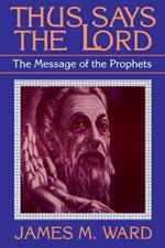 Thus Says the Lord: Message of the Prophets