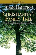 Christianity's Family Tree Leader's Guide: What Other Christians Believe and Why