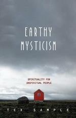 Earthy Mysticism: Spirituality for Unspiritual People