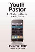 Youth Pastor: The Theology and Practice of Youth Ministry