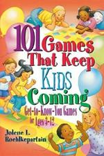 101 Games That Keep Kids Coming: Get-to-know-you Games for Ages 3-12
