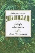 Introduction a Soren Kierkegaard: An Introduction to the Life and Theology of Soren Kierkegaard (Spanish)