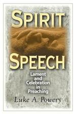 Spirit Speech: Celebration and Lament in Preaching