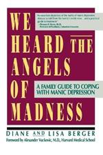 We Heard the Angels of Madness: A Family Guide to Coping with Manic Depression