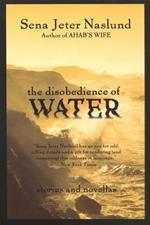 The Disobedience of Water: Stories and Novellas