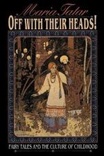 Off with Their Heads!: Fairy Tales and the Culture of Childhood