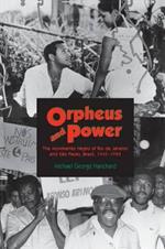 Orpheus and Power: The Movimento Negro of Rio de Janeiro and Sao Paulo, Brazil 1945-1988