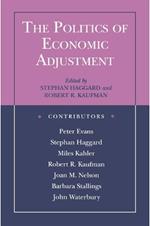 The Politics of Economic Adjustment: International Constraints, Distributive Conflicts and the State